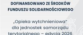Grafika informująca o dofinansowaniu ze środków Funduszu Solidarnościowego programu „Opieka wytchnieniowa dla jednostek samorządu terytorialnego – edycja 2026”. Kwota dofinansowania i całkowita wartość zadania: 15 618,24 zł. Data podpisania umowy: luty 2026. Na górze grafiki flaga Polski oraz godło państwowe.
