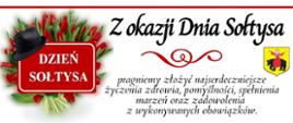 Z okazji Dnia Sołtysa pragniemy złożyć najserdeczniejsze życzenia zdrowia, pomyślności, spełnienia marzeń oraz zadowolenia
z wykonywanych obowiązków. Jednocześnie chcielibyśmy podziękować za owocną współpracę, zaangażowanie i trud włożony w realizację licznych inicjatyw na rzecz rozwoju całej społeczności Gminy Mordy. Przewodnicząca i Radni Rady Miejskiej w Mordach Katarzyna Kotowska, Burmistrz Miasta i Gminy Mordy Jan Ługowski, Zastępca Burmistrza Miasta i Gminy Mordy Monika Nasiłowska - Osik. 