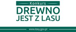 napis: konkurs "Drewno jest z lasu"