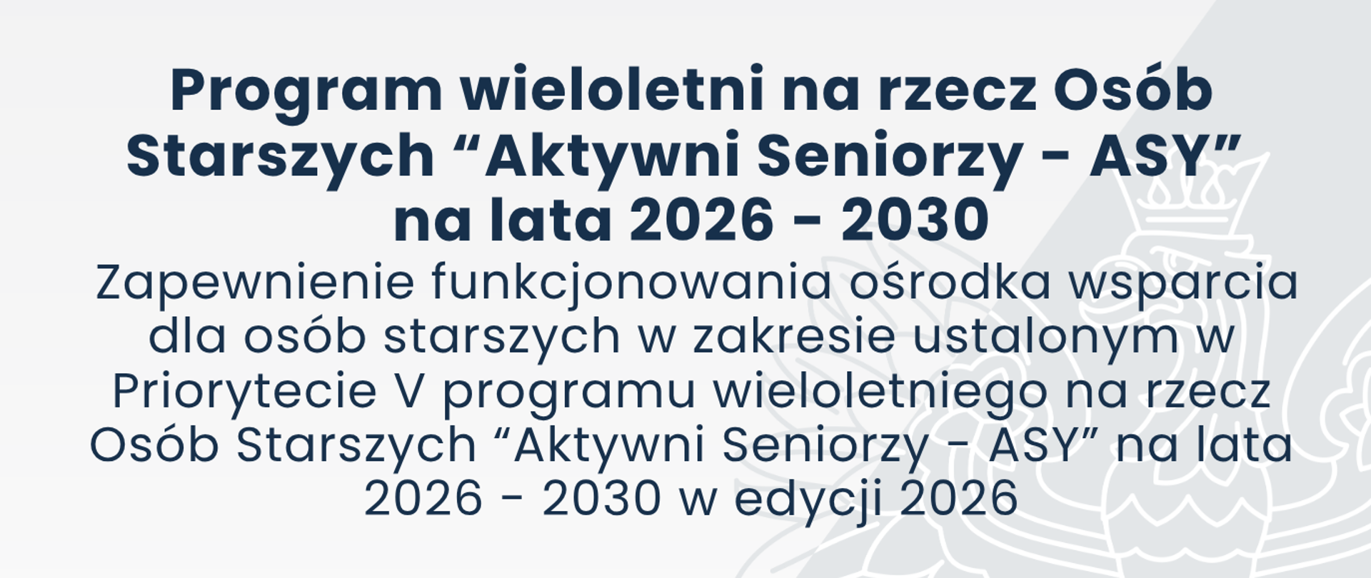 Zapewnienie funkcjonowania ośrodka wsparcia dla osób starszych w zakresie ustalonym w Priorytecie V programu wieloletniego na rzecz Osób Starszych "Aktywni Seniorzy - ASY" na lata 2026-2030 - edycja 2026.