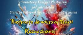 Plakat zachęcający do wzięcia udziału w V Powiatowym Konkursie Plastycznym "Ilustracje do wierszy Marii Kozaczkowej".