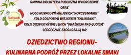 plakat informujący o wydarzeniu: Dziedzictwo regionu- kulinarna podróż przez lokalne smaki towarzyszącym imprezie "Zielony Korczew" 3 sierpnia 2025 r.