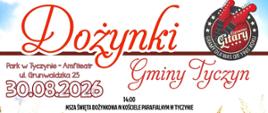 Plakat informujący o Dożynkach Gminy Tyczyn, które odbędą się 30 sierpnia w Parku w Tyczynie- Amfiteatr ul. Grunwaldzka 25. Program rozpoczyna się uroczystą mszą o godz. 16:00, a zakończenie obchodów przewidziane jest na godz. 22:00