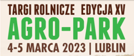 Targi rolnicze edycja XV AGRO-PARK 4-5 Marca 2023 Lublin