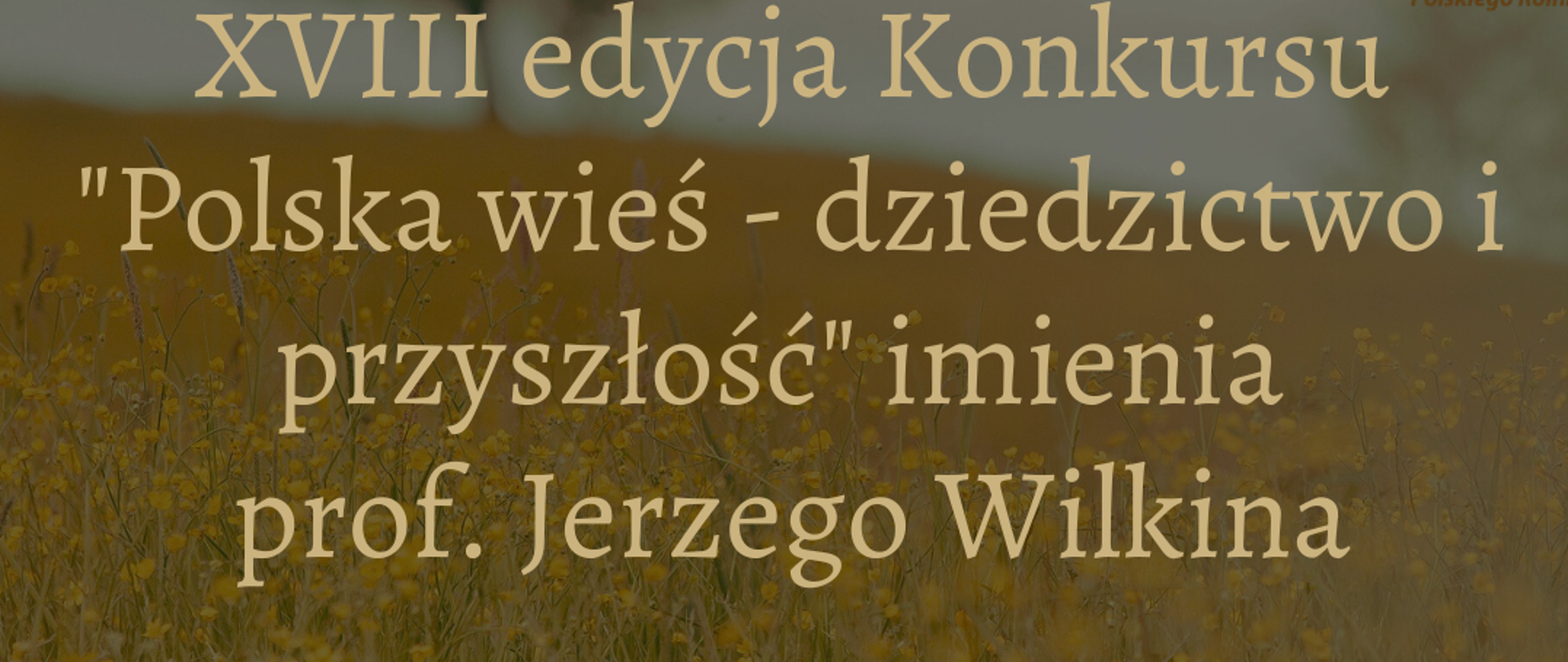 Ruszyła XVIII edycja konkursu „Polska wieś – dziedzictwo i przyszłość” imienia Profesora Jerzego Wilkina