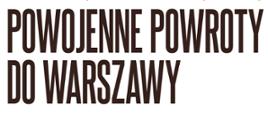 Powojenne powroty do Warszawy