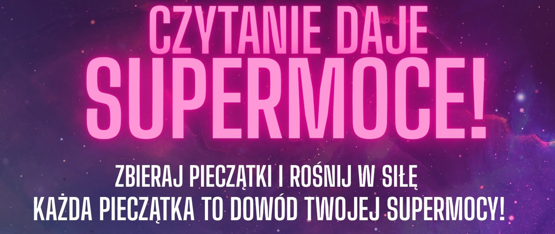 Czytanie daje supermoc. Zbieraj pieczątki i rośnij w siłę. Każda pieczątka to dowód Twojej supermocy!