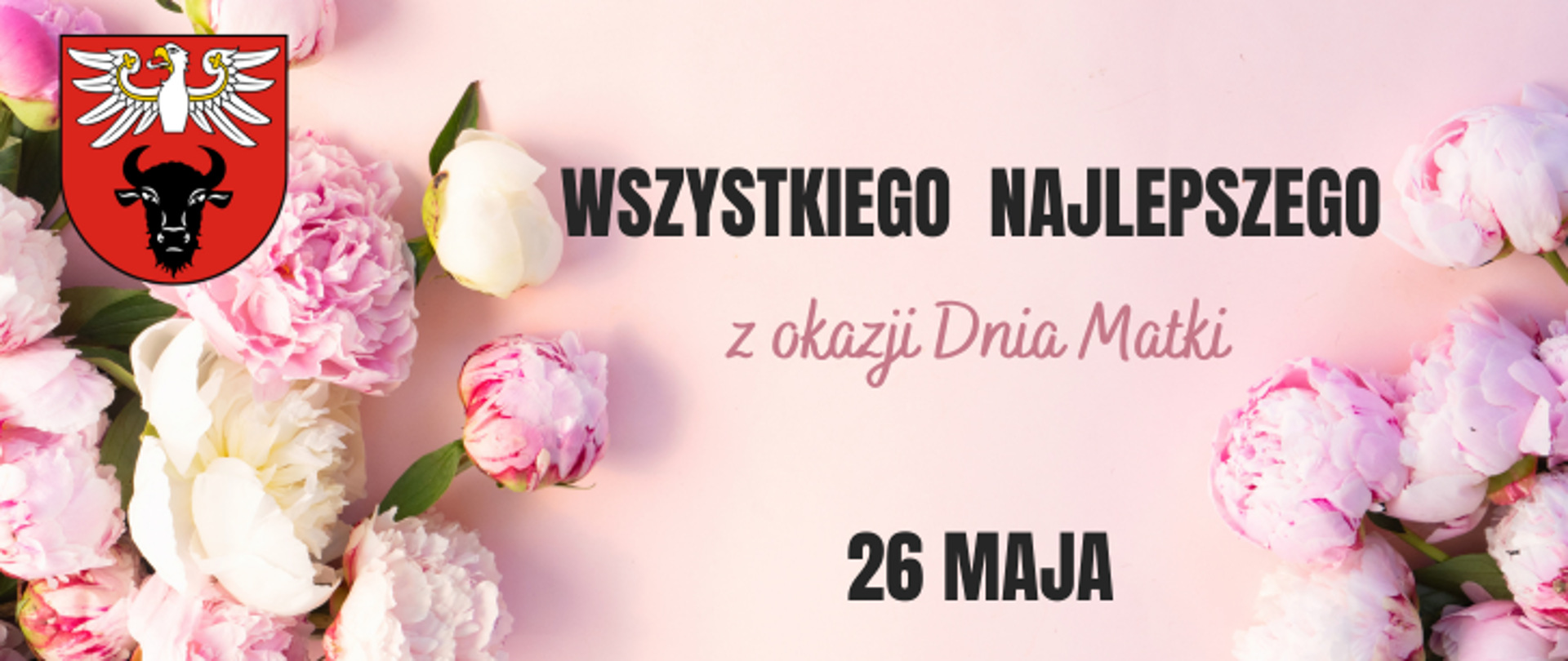 zdjęcie przedstawia banner z grafiką, na której znajdują się różowe kwiaty, logo powiatu oraz napis "WSZYSTKIEGO NAJLEPSZEGO z okazji Dnia Matki 26 MAJA"