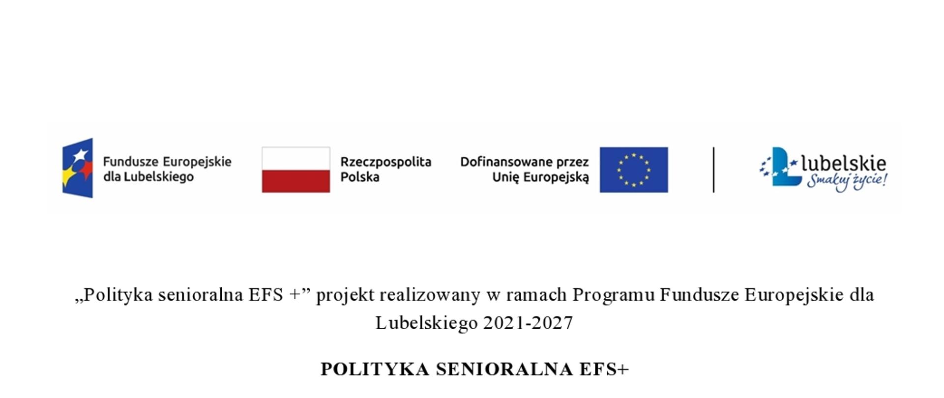 Polityka senioralna EFS +” projekt realizowany w ramach Programu Fundusze Europejskie dla Lubelskiego 2021-2027