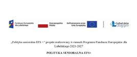Polityka senioralna EFS +” projekt realizowany w ramach Programu Fundusze Europejskie dla Lubelskiego 2021-2027