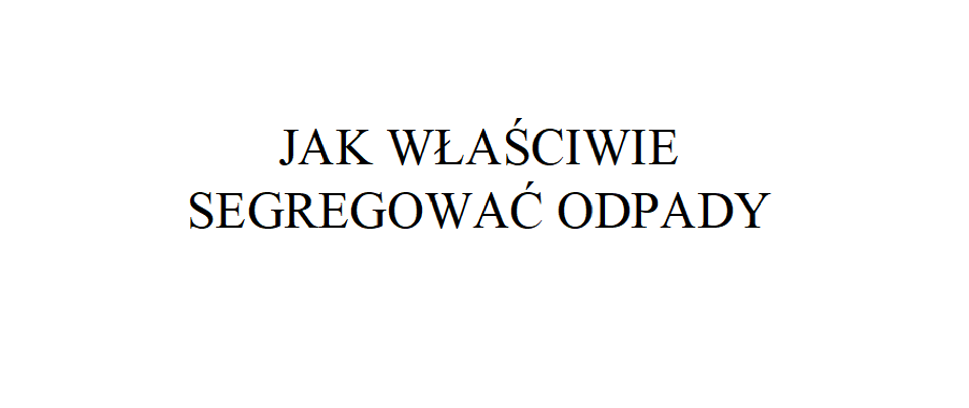 JAK WŁAŚCIWIE SEGREGOWAĆ ODPADY 