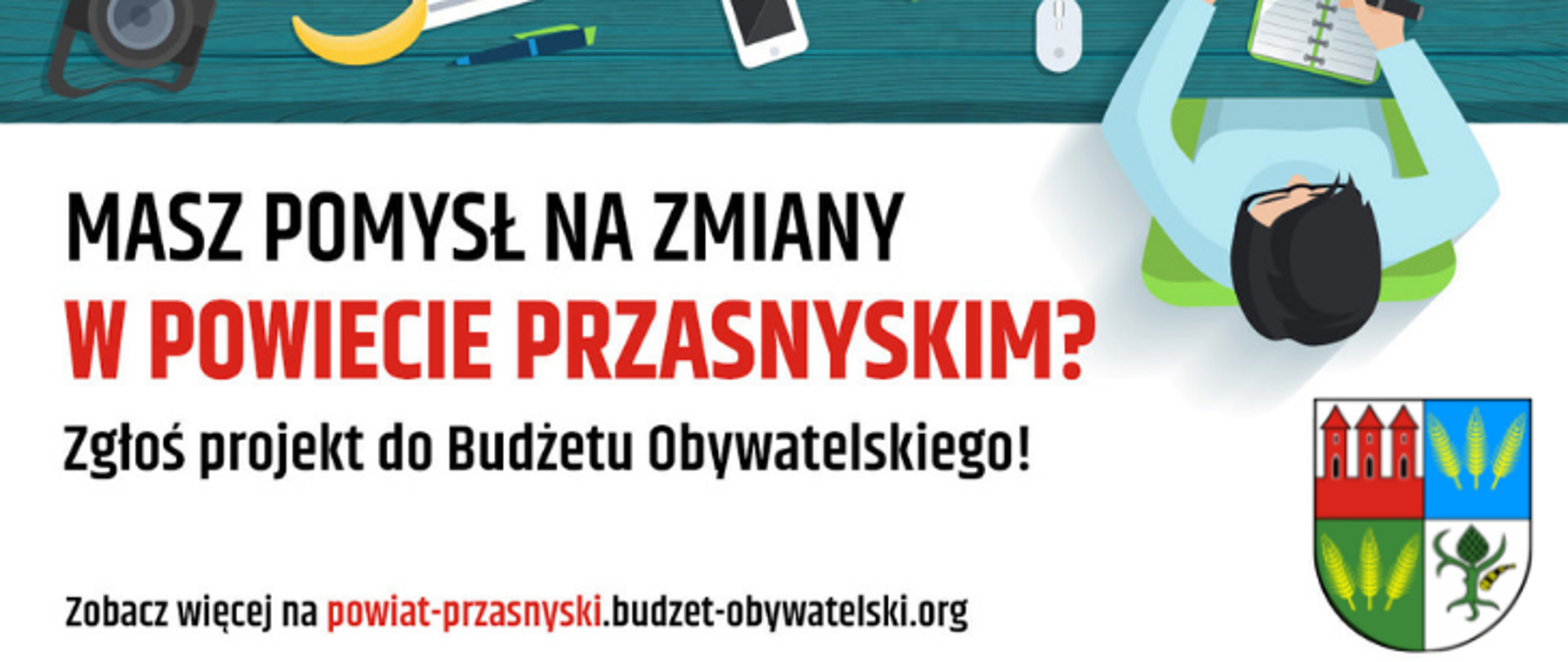 Grafika promująca Budżet Obywatelski Powiatu Przasnyskiego. Treść grafiki "Masz pomysł na zmiany w Powiecie Przasnyskim? Zgłoś projekt do Budżetu Obywatelskiego! Zobacz więcej na powiat-przasnyski.budżet-obywatelski.org. W dolnym prawym rogu herb Powiatu Przasnyskiego.