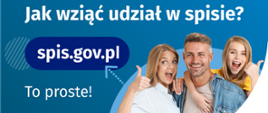 Na górze grafiki jest napis: Jak wziąć udział w spisie? Po lewej stronie grafiki jest napis: spis.gov.pl, poniżej: To proste! Po prawej stronie widać kobietę, mężczyznę i dziecko, którzy entuzjastycznie uśmiechają się i trzymają kciuki w górze. W lewym dolnym rogu grafiki są cztery małe koła ze znakami dodawania, odejmowania, mnożenia i dzielenia, obok nich napis: Liczymy się dla Polski! W prawym dolnym rogu jest logotyp spisu: dwa nachodzące na siebie pionowo koła, GUS, pionowa kreska, NSP 2021. 