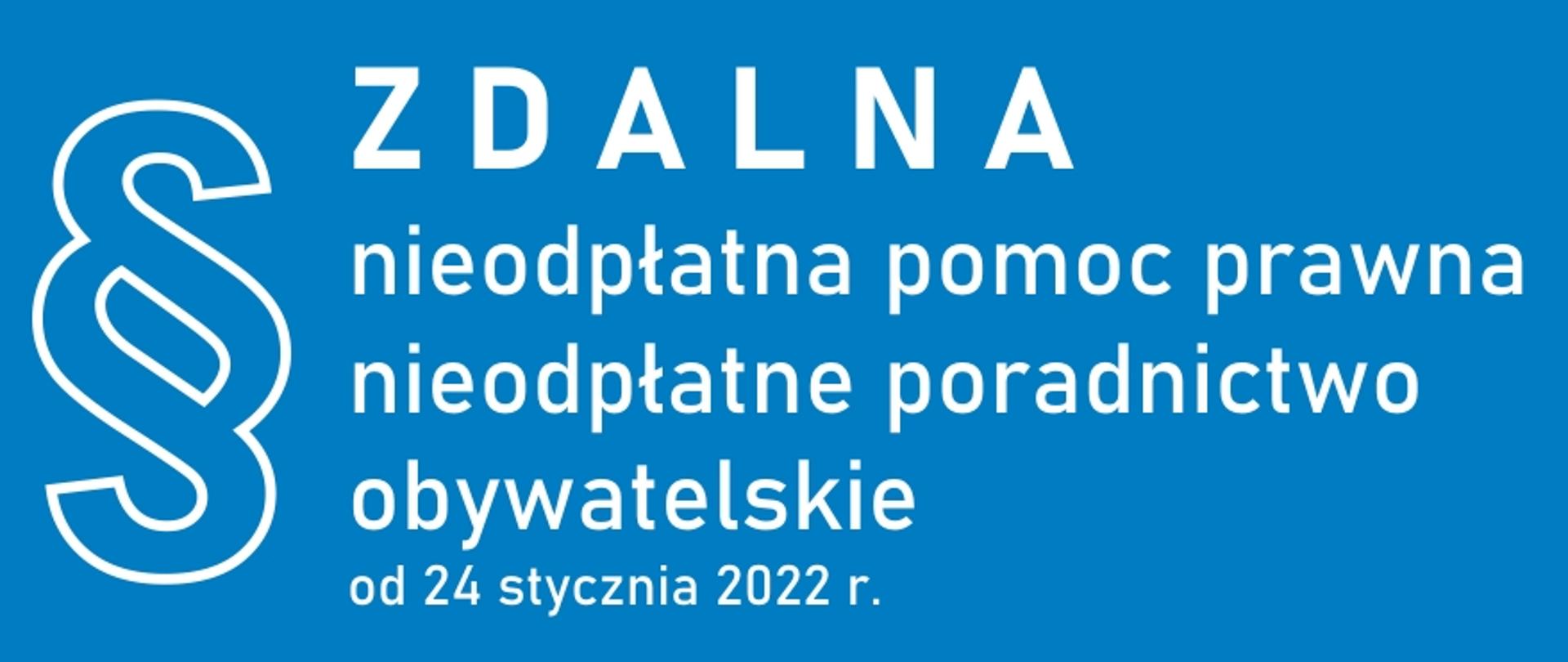 Baner przedstawia biały napis Zdalna nieodpłatna pomoc prawna nieodpłatne poradnictwo obywatelskie od 24 stycznia 2022 r. oraz symbol paragrafu na błękitnym tle