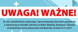UWAGA! WAŻNE! W celu umożliwienia szybszego / sprawniejszego kontaktu pacjentów z rejestracją w ośrodku zdrowia w Rabie Wyżnej, Sieniawie i Skawie uruchomiono nowe połączenia telefoniczne od dnia 01.11.2023 r.