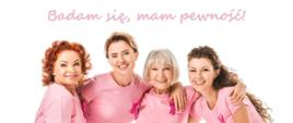 Zdjęcie przedstawia kobiety w wieku od 50 do 69 lat , nad rysunkiem znajduje się różowy napis: Badam się, mam pewność!