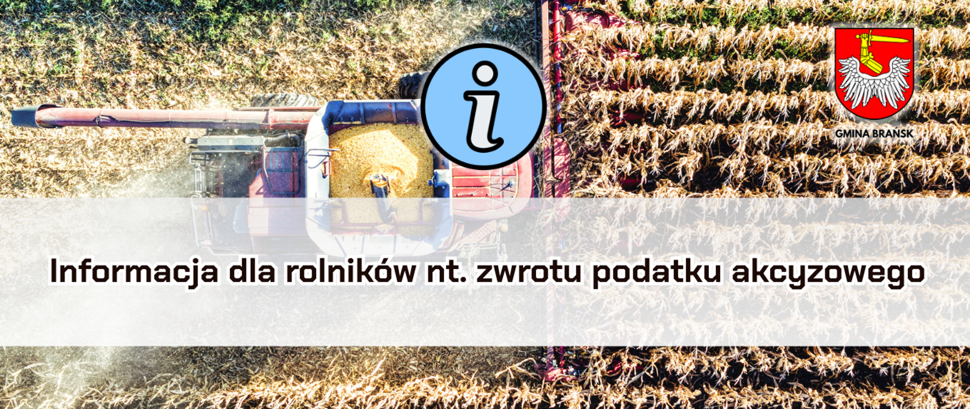 Grafika przedstawia kombajn podczas żniw. Widoczny jest piktogram oznaczający informację oraz herb Gminy Brańsk, a także napis: Informacja dla rolników nt. zwrotu podatku akcyzowego