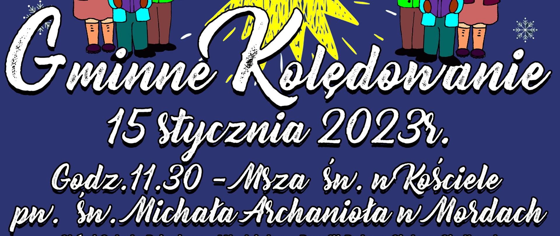 Gminne Kolędowanie 15 stycznia 2023 roku. Godzina 11.30 msza święta w Kościele pw. św. Michała Archanioła w Mordach. Godzina 13.00 wspólne śpiewanie kolęd i pastorałek na deskach sceny sali teatralnej M-GOK-u w Mordach, ul. Parkowa 9.