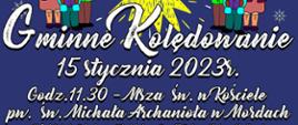 Gminne Kolędowanie 15 stycznia 2023 roku. Godzina 11.30 msza święta w Kościele pw. św. Michała Archanioła w Mordach. Godzina 13.00 wspólne śpiewanie kolęd i pastorałek na deskach sceny sali teatralnej M-GOK-u w Mordach, ul. Parkowa 9.