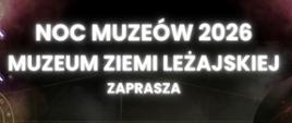 Plakat wydarzenia z ciemnym, sceniczno-koncertowym tłem i efektami świetlnymi. Na górze duży napis „Noc Muzeów 2026 – Muzeum Ziemi Leżajskiej zaprasza”. W centrum zdjęcie artystów na scenie, obok mniejsze ujęcie występu. Niżej wyróżniona data „16.05.2026 | 18:00” oraz informacja o darmowym wstępie. Na dole szczegóły koncertu „Broadway na dworcu wspomnień” i informacje o bezpłatnym zwiedzaniu wystaw, wraz z logotypami organizatorów.