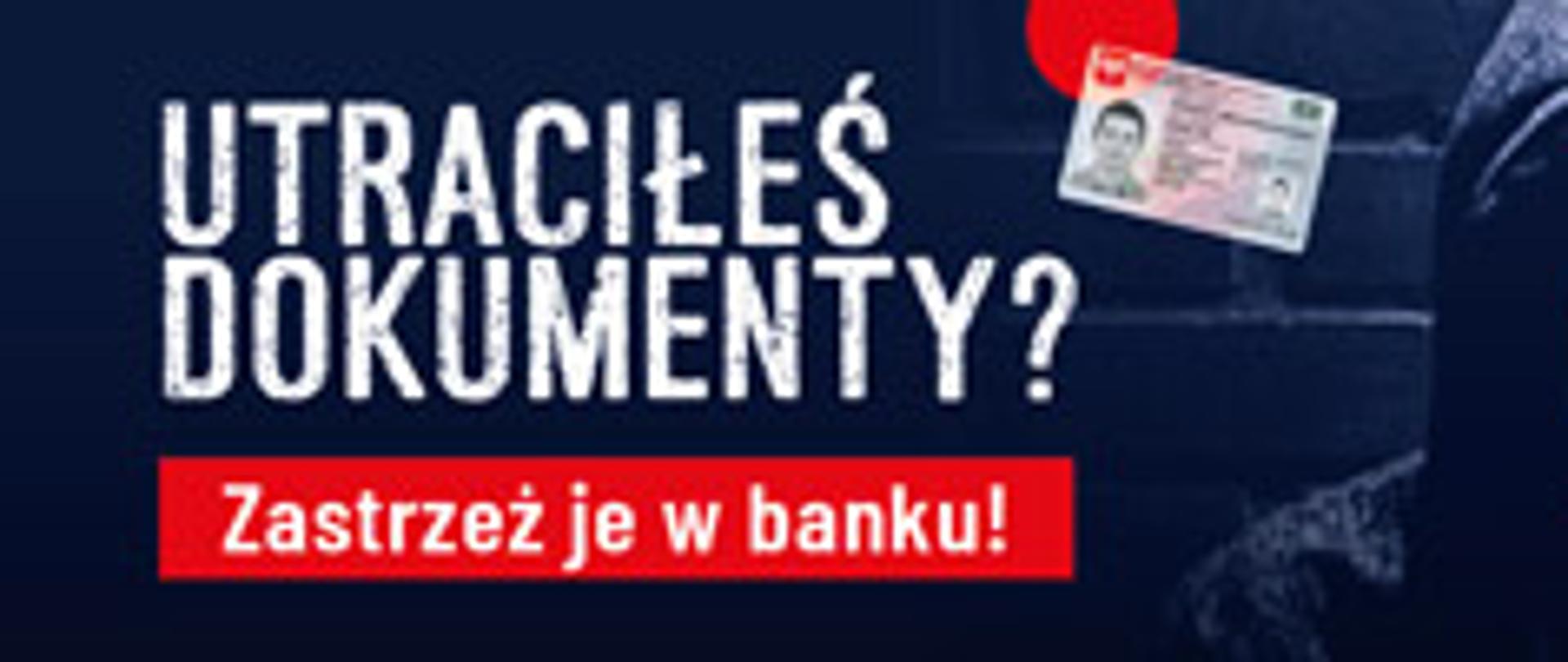 grafika przedstawia baner informacyjny z lewej strony na czerwonym tle biały napis system DOKUMENTY ZASTRZEŻONE oraz adres strony www, na granatowym tle napis Utraciłeś dokumenty? Zastrzeż je w banku!, obok czerwony napis: NIE POZWÓL UKRAŚ SWOJEJ TORZSAMOŚCI