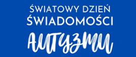 odciśnięte kolorowe dłonie na niebieskim tle a pod nimi napis Światowy Dzień Świadomości Autyzmu 2 kwietnia