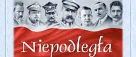grafika przedstawia flagę Polski, w miejscu białego fragmentu znajduje czarno- biała fotografia z wizerunkami postaci, na czerwonej części widnieje biały napis Niepodległa.