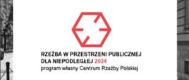 Plakat informujący o dotacji w ramach programu pn.: Rzeźba w przestrzeni publicznej dla niepodległej 2024 