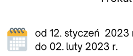 tekst: "od 12. styczeń 2023 r.
do 02. luty 2023 r."