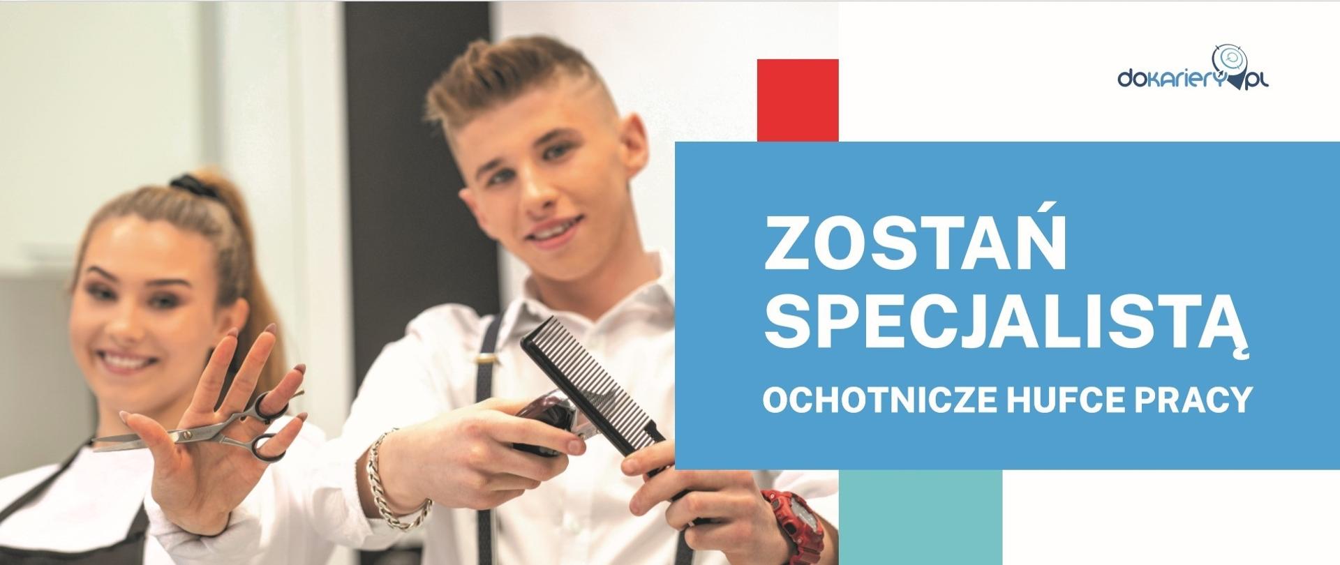 Dziewczyna i chłopak z nożyczkami i grzebieniem w dłoniach na tym napis "Zostań specjalistą Ochotnicze hufce pracy"