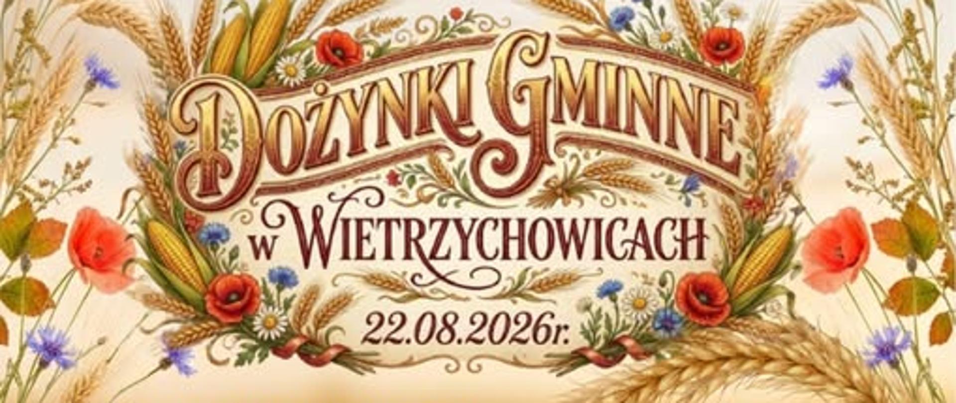 Plakat wydarzenia Dożynki Gminne w Wietrzychowicach 22.08.2026 r. Na plakacie znajduje się harmonogram uroczystości, zdjęcia występujących artystów (Maciej Miecznikowski z zespołem, Nikodem Liro z zespołem, Zespół Regionalny Biskupianie) oraz logotypy organizatorów i partnerów.