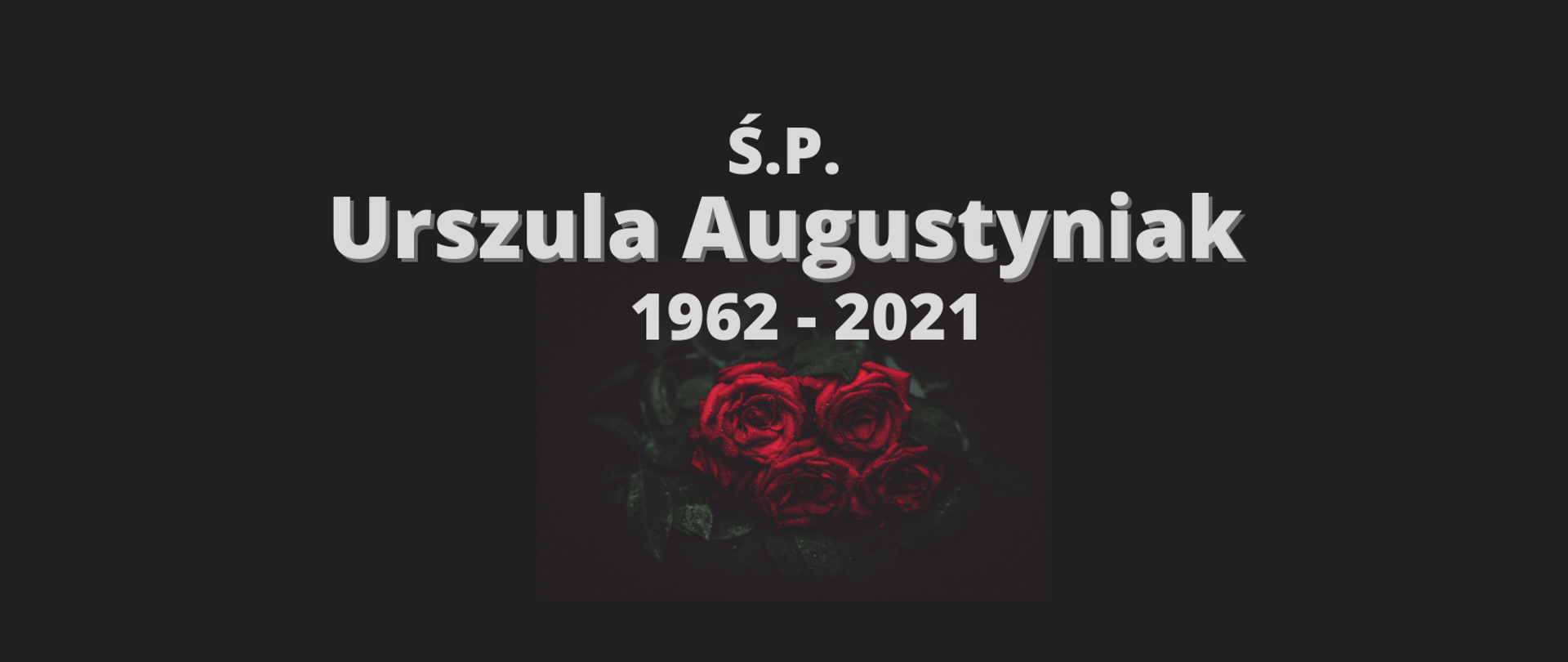 Czerwone róże na czarnym tle i biały napis: Ś.P. Urszula Augustyniak 1962-2021