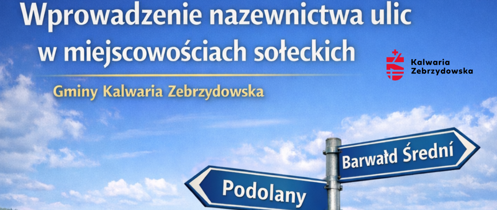 Grafika informacyjna przedstawiająca wprowadzenie nazewnictwa ulic w miejscowościach sołeckich Gminy Kalwaria Zebrzydowska. W centralnej części widoczny jest drogowskaz z nazwami „Podolany” i „Barwałd Średni” na tle krajobrazu wiejskiego z zabudową i kościołem. U góry umieszczony jest tytuł oraz herb Gminy Kalwaria Zebrzydowska.