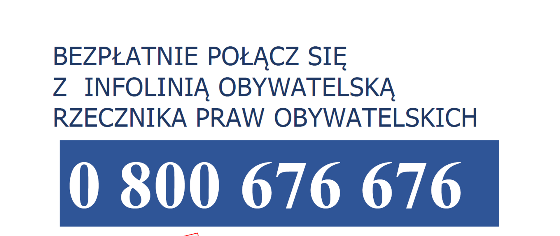 Bezpłatnie połącz się z infolinią obywatelską Rzecznika Praw Obywatelskich. 0 800 676 676. Zadzwoń, kiedy potrzebujesz informacji. Zadzwoń, żeby zgłosić sprawę. Zadzwoń, żeby dowiedzieć się jak możemy Ci pomóc. Rzecznik Praw Obywatelskich.