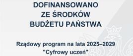Rządowy program wspierania organów prowadzących szkoły i placówki w rozwijaniu umiejętności cyfrowych dzieci i młodzieży na lata 2025–2029 – „Cyfrowy Uczeń”