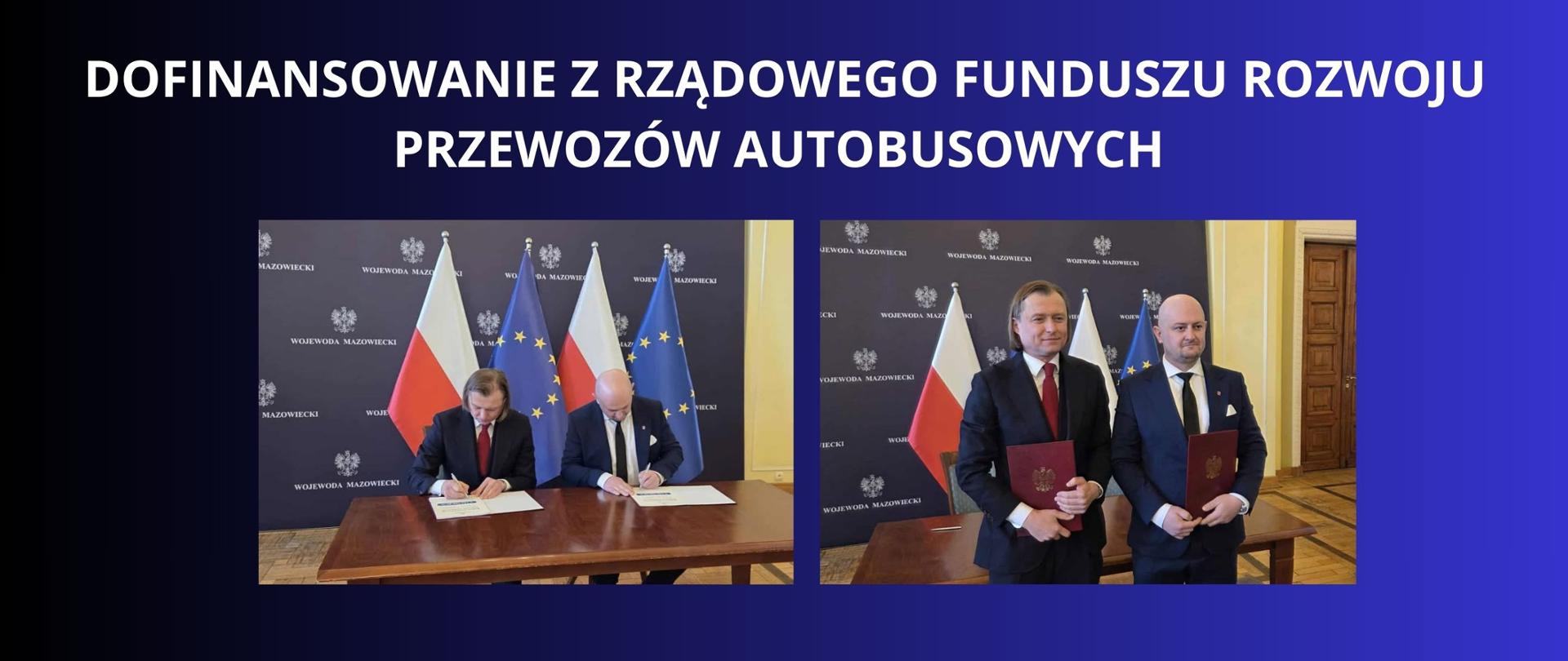 BIAŁY NBAPIS NA GRANATOWO CZARNYM TLE "DOFINANSOWANIE Z RZĄDOWEGO FUNDUSZU ROZWOJU PRZEWOZÓW AUTOBUSOWYCH" DWA ZDJĘCIA Z PODPISANIA IUUMOWY NA KTÓRYCH SĄ STAROSTA LIPSKI ORAZ wOJEWODA mAZOWIECCKI