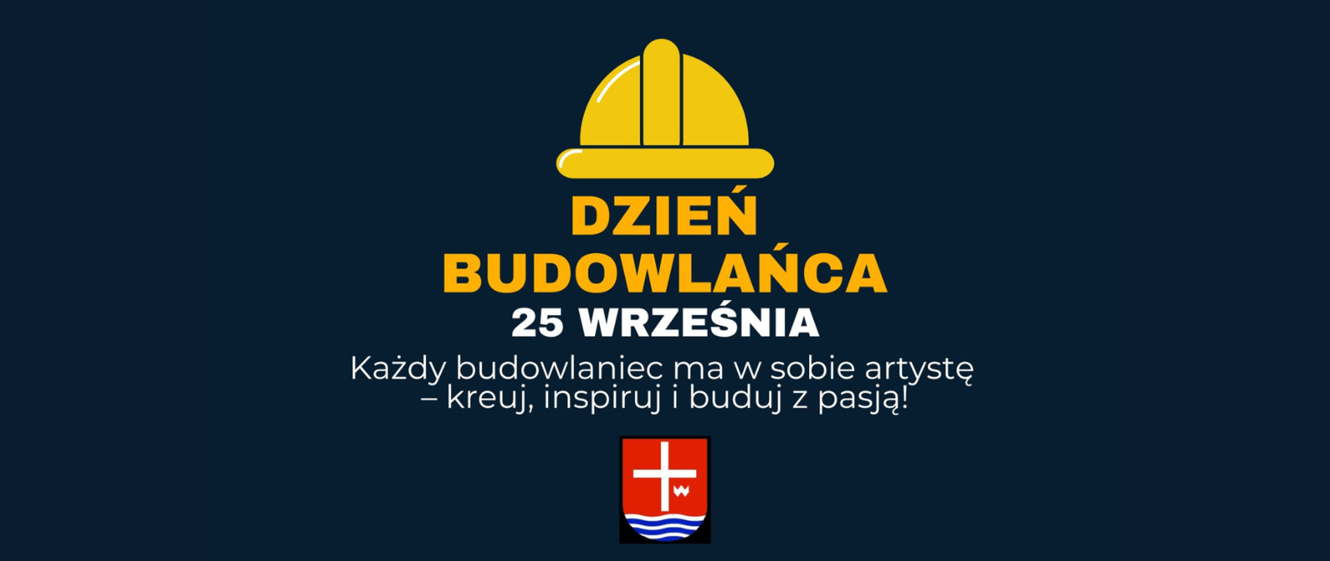 Napis "Dzień Budowlańca, 25 września. Każdy budowlaniec ma w sobie artystę - kreuj, inspiruj i buduj z pasją!" na granatowym tle z grafiką kasku robotniczego i herbem powiatu lipskiego.