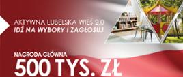 Plakat promujący akcję 'Aktywna Lubelska Wieś 2.0'. Zachęta do udziału w wyborach: 'Idź na wybory i zagłosuj'. Nagroda główna 500 tys. zł dla gmin z najwyższą frekwencją w II turze wyborów. Za 2. miejsce 300 tys. zł, za 3. miejsce 200 tys. zł. Na plakacie znajduje się flaga Polski, zdjęcia placu zabaw i wnętrza sali oraz kod QR.