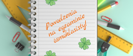 Powodzenia na egzaminie ósmoklasisty! 