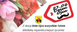 Z okazji Dnia Ojca wszystkim Tatom
składamy najserdeczniejsze życzenia.
Wielu powodów do radości ze swoich pociech,
które są dla Was wsparciem oraz powodem do dumy.
Spędzone wspólnie chwile
niech będą źródłem satysfakcji oraz spełnienia.