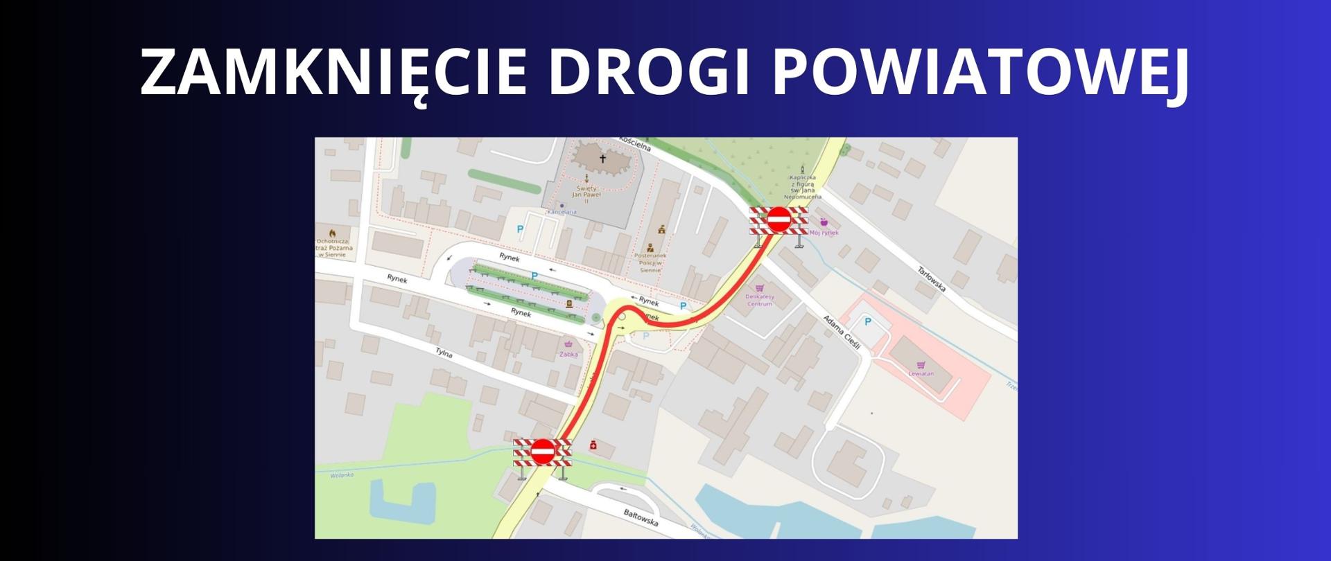 biały napis na granatowym tle " zamknięcie drogi powiatowej " zdjęcie mapy zraz z zaznaczonym zamkniętym odcinkiem 