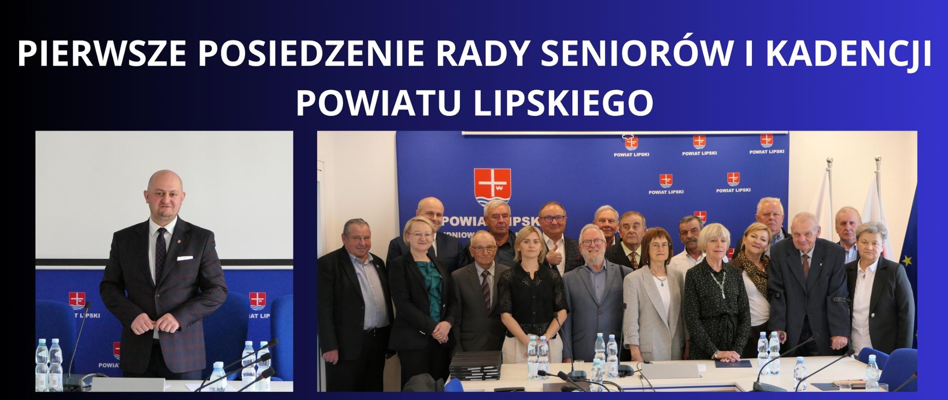 Granatowe tło z białym napisem "Pierwsze posiedzenie Rady Seniorów I Kadencji Powiatu Lipskiego" pod spodem dwa zdjęcia przedstawiające powołanych członków rady seniorów oraz władzę.