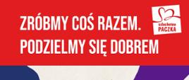Napis zróbmy coś razem i podzielmy się dobrem 