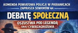 Na plakacie widzimy opis wydarzenia zachęcający do wzięcia udziału w Debacie Społecznej - "oszustwa pod legendą oraz cyberzagrożenia" 