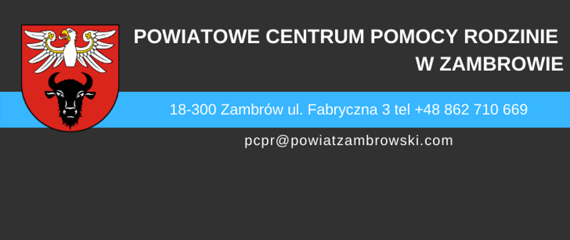 na ciemnym- szarym tle znajduje się logo powiatu oraz napisy "POWIATOWE CENTRUM POMOCY RODZINIE W ZAMBROWIE", adres i kontakt