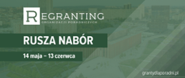 Grafika przedstawia na zielonym tle biały napis: Regranting Organizacji Poradniczych RUSZA NABÓR 14 maja-13 czerwca. W prawym dolnym rogu znajdują się adres strony internetowej.
