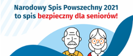 Spis bezpieczny dla seniorów
Na górze grafiki jest napis: Narodowy Spis Powszechny 2021 to spis bezpieczny dla seniorów! Poniżej widać mężczyznę i kobietę w starszym wieku. Na dole grafiki są cztery małe koła ze znakami dodawania, odejmowania, mnożenia i dzielenia, obok nich napis: Liczymy się dla Polski! W prawym dolnym rogu jest logotyp spisu: dwa nachodzące na siebie pionowo koła, GUS, pionowa kreska, NSP 2021.
