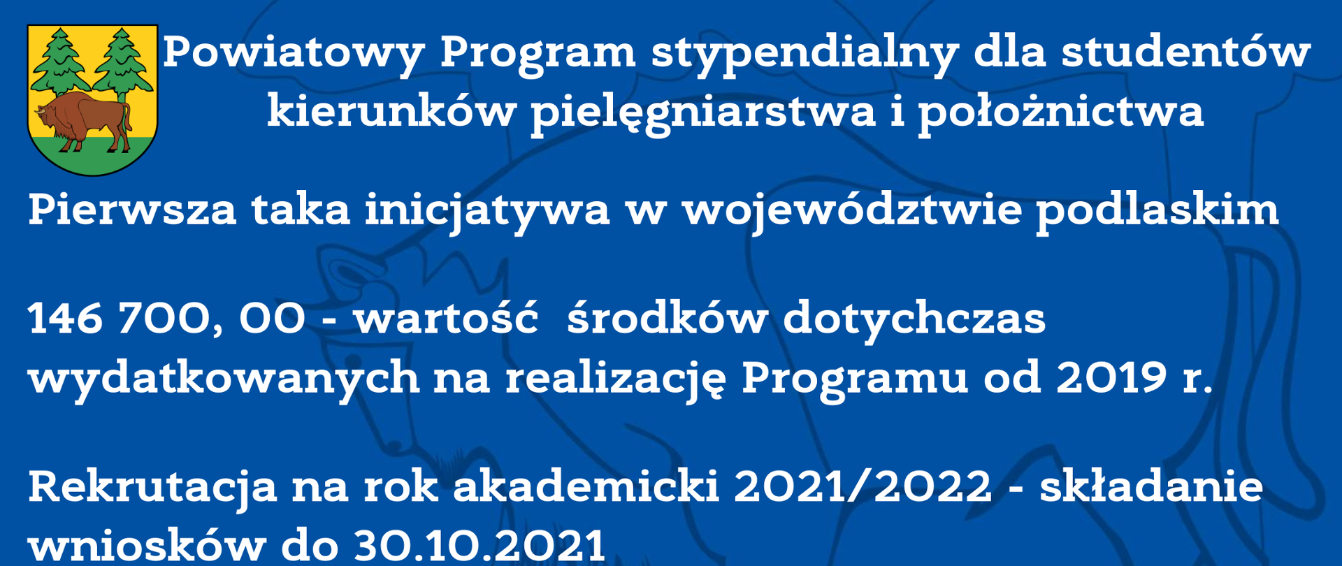 Powiatowy Program stypendialny dla studentów kierunków pielęgniarstwa i położnictwa: pierwsza taka inicjatywa w województwie podlaskim, 146 700, 00 - wartość środków dotychczas wydatkowanych na realizację Programu od 2019 r., rekrutacja na rok akademicki 2021/2022 - składanie wniosków do 30.10.2021