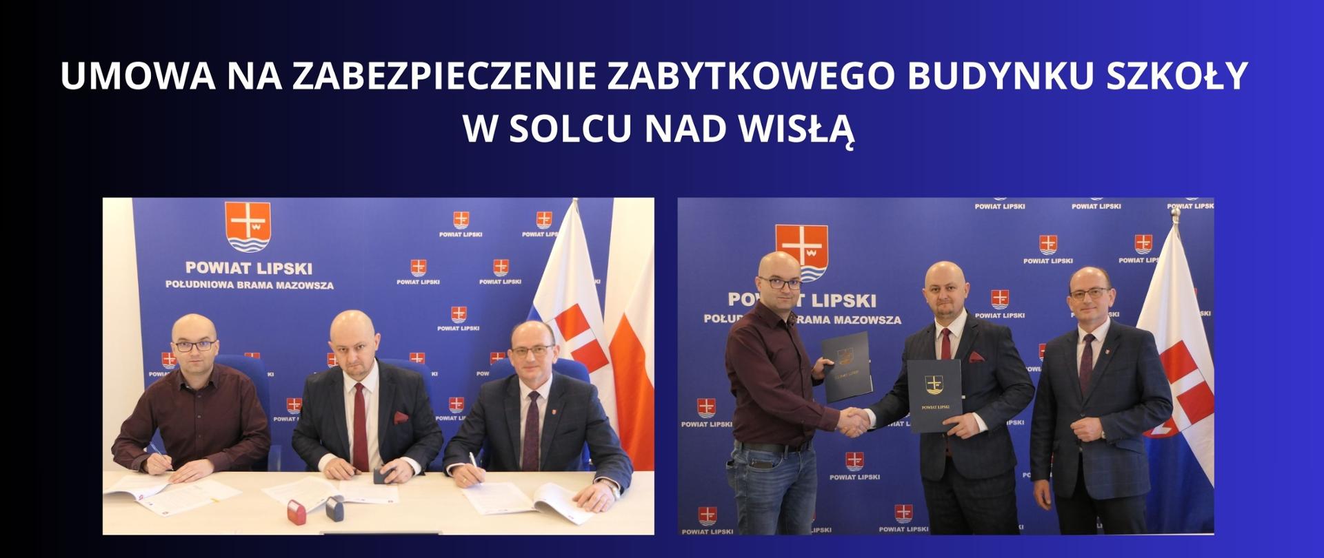 BIAŁY NAPIS NA GRANATOWO CZARNYM TLE "UMOWA NA ZABEZPIECZENIE ZABYTKOWEGO BUDYNKU SZKOŁY
W SOLCU NAD WISŁ" DWA ZDJĘCIA Z PODPISANIA UMOWY
