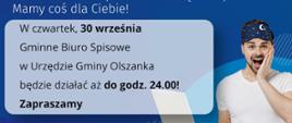 W czwartek, 30 września Gminne Biuro Spisowe w Urzędzie Gminy Olszanka będzie działać aż do godz. 24.00!